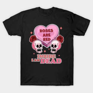 Roses are Red Inside I am Dead Valentine's Day Skull Funny T-Shirt